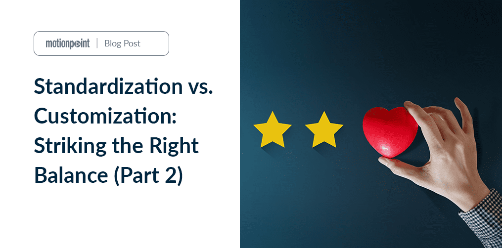 Standardization vs. Customization Striking the Right Balance (Part 2)